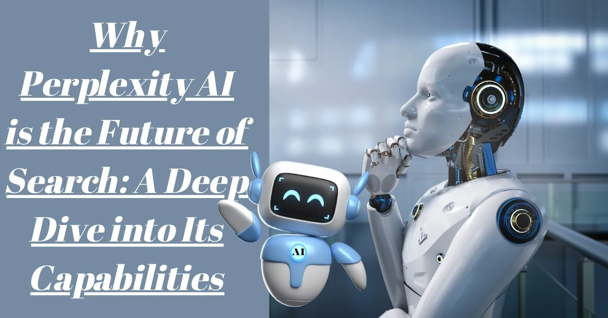 You are currently viewing Why Perplexity AI is the Future of Search: A Deep Dive into Its Capabilities